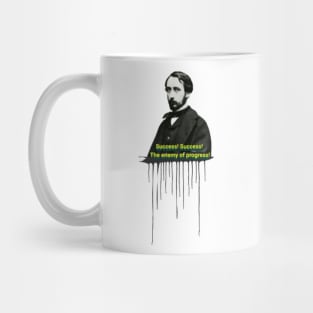 Quote for Edgar Degas, Success! Success! The enemy of progress! Mug